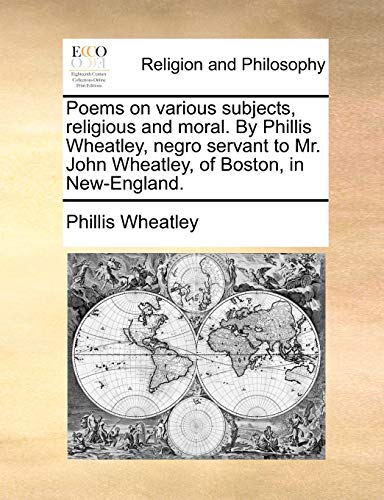 9781170855737: Poems on various subjects, religious and moral. By Phillis Wheatley, negro servant to Mr. John Wheatley, of Boston, in New-England.