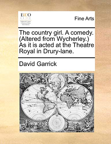 The country girl. A comedy. (Altered from Wycherley.) As it is acted at the Theatre Royal in Drury-lane. (9781170857250) by Garrick, David