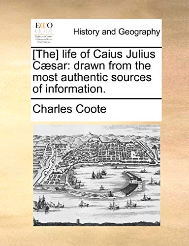 Imagen de archivo de [The] Life of Caius Julius Caesar: Drawn from the Most Authentic Sources of Information. a la venta por Lucky's Textbooks