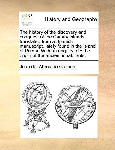 Stock image for The history of the discovery and conquest of the Canary Islands translated from a Spanish manuscript, lately found in the island of Palma With an enquiry into the origin of the ancient inhabitants for sale by PBShop.store US