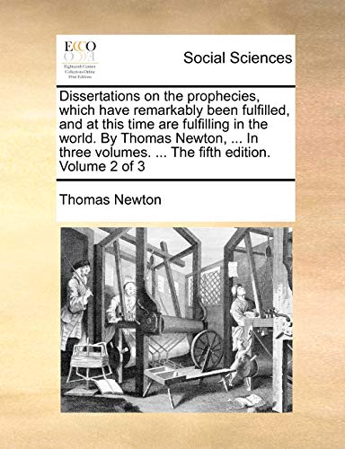 Stock image for Dissertations on the prophecies, which have remarkably been fulfilled, and at this time are fulfilling in the world. By Thomas Newton, . In three volumes. . The fifth edition. Volume 2 of 3 for sale by Lucky's Textbooks