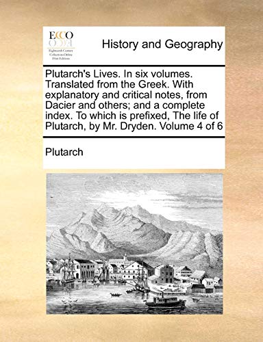 Imagen de archivo de Plutarch's Lives. In six volumes. Translated from the Greek. With explanatory and critical notes, from Dacier and others; and a complete index. To . of Plutarch, by Mr. Dryden. Volume 4 of 6 a la venta por Phatpocket Limited