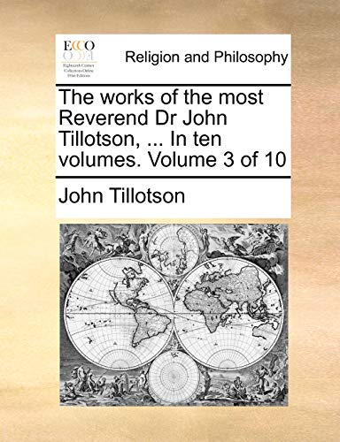 Stock image for The Works of the Most Reverend Dr John Tillotson, . in Ten Volumes. Volume 3 of 10 for sale by Lucky's Textbooks