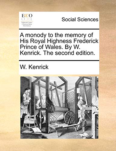 9781170880555: A monody to the memory of His Royal Highness Frederick Prince of Wales. By W. Kenrick. The second edition.