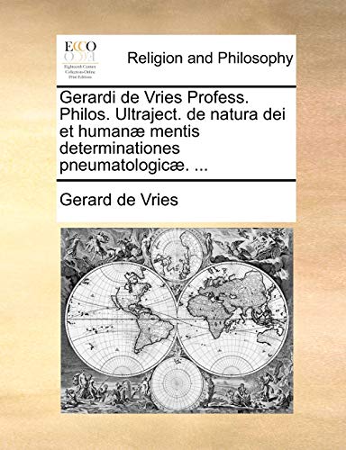 Gerardi de Vries Profess. Philos. Ultraject. de natura dei et human? - Gerard de Vries