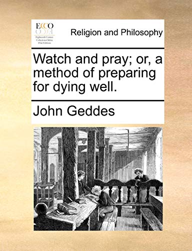 Imagen de archivo de Watch and Pray; Or, a Method of Preparing for Dying Well. a la venta por Lucky's Textbooks