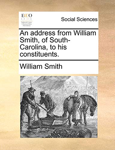 An address from William Smith, of South-Carolina, to his constituents. (9781170889442) by Smith, William