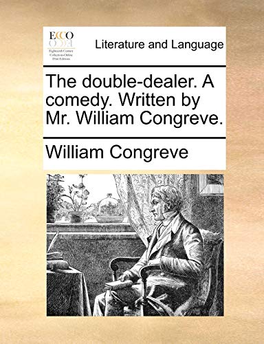 The double-dealer. A comedy. Written by Mr. William Congreve. (9781170891193) by Congreve, William