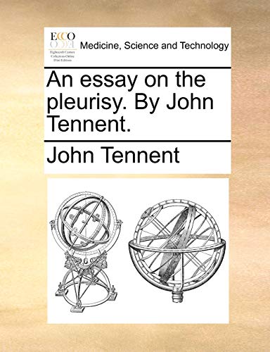 An essay on the pleurisy. By John Tennent. (9781170895948) by Tennent, John