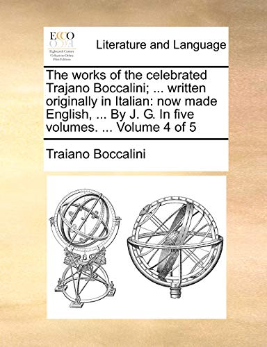 9781170897560: The works of the celebrated Trajano Boccalini; ... written originally in Italian: now made English, ... By J. G. In five volumes. ... Volume 4 of 5