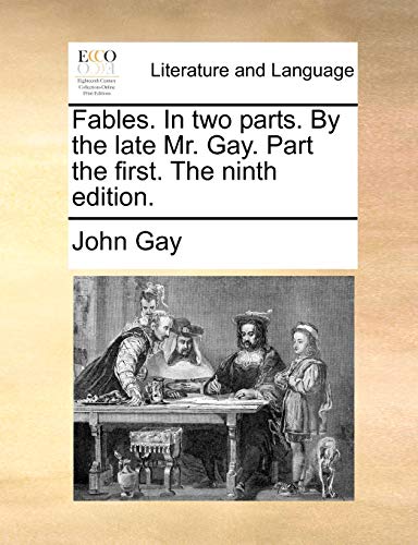 Fables. In two parts. By the late Mr. Gay. Part the first. The ninth edition. (9781170899748) by Gay, John