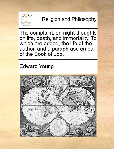 The complaint: or, night-thoughts on life, death, and immortality. To which are added, the life of the author, and a paraphrase on part of the Book of Job. (9781170902431) by Young, Edward