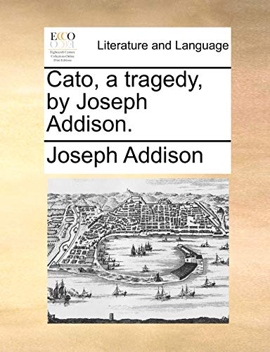 Stock image for Cato, a Tragedy, by Joseph Addison. for sale by Lucky's Textbooks