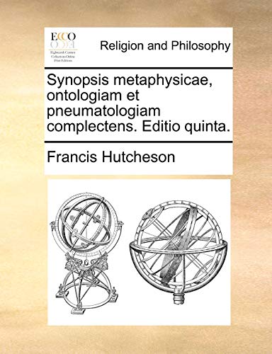Synopsis metaphysicae, ontologiam et pneumatologiam complectens. Editio quinta. - Francis Hutcheson