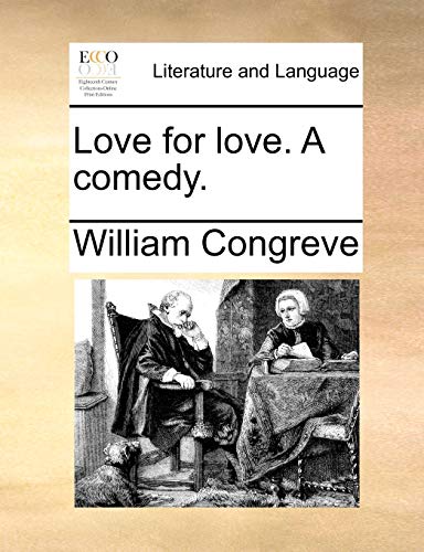 Love for love. A comedy. - William Congreve