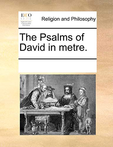 The Psalms of David in metre. - See Notes Multiple Contributors