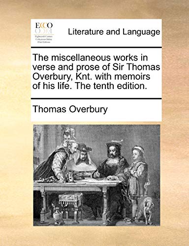 Beispielbild fr The Miscellaneous Works in Verse and Prose of Sir Thomas Overbury, Knt. with Memoirs of His Life. the Tenth Edition. zum Verkauf von Lucky's Textbooks