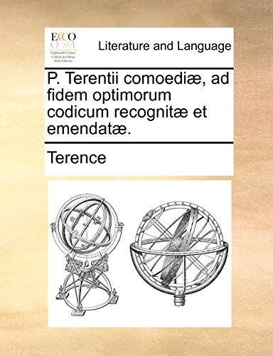 P. Terentii Comoedi , Ad Fidem Optimorum Codicum Recognit Et Emendat . - Terence