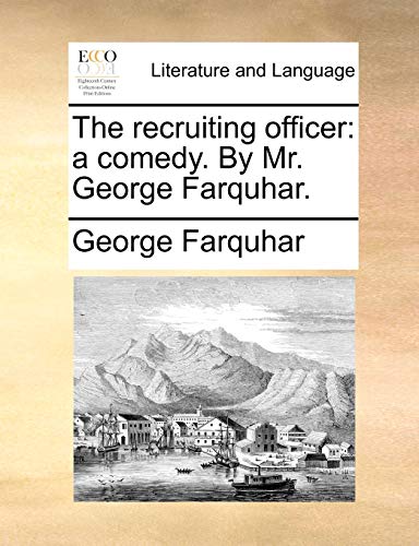 The recruiting officer: a comedy. By Mr. George Farquhar. (9781170924136) by Farquhar, George