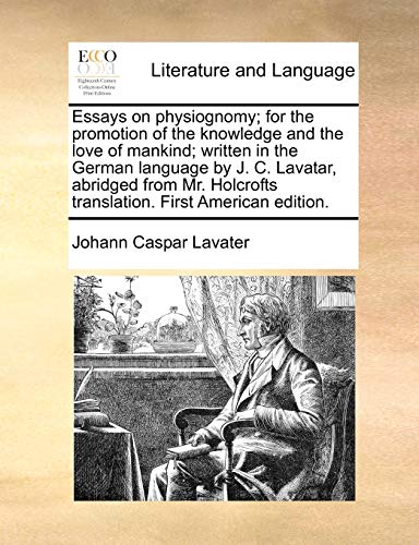 Essays on Physiognomy; For the Promotion of the Knowledge and the Love of Mankind; Written in the German Language by J. C. Lavatar, Abridged from Mr. Holcrofts Translation. First American Edition. - Lavater, Johann Caspar