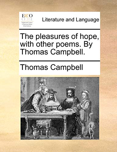 The pleasures of hope, with other poems. By Thomas Campbell. (9781170931493) by Campbell, Thomas