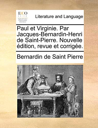 Paul et Virginie. Par Jacques-Bernardin-Henri de Saint-Pierre. Nouvelle Ã©dition, revue et corrigÃ©e. (French Edition) (9781170931820) by Saint Pierre, Bernardin De