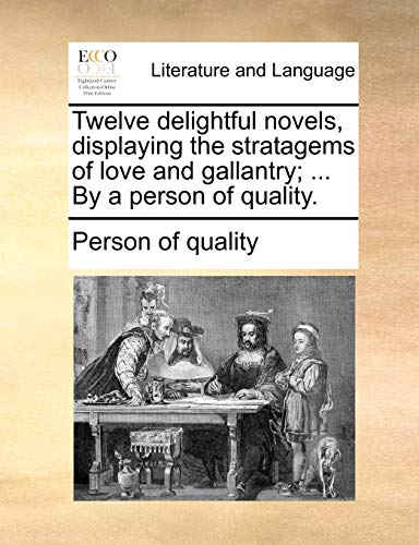 Twelve delightful novels, displaying the stratagems of love and gallantry; . By a person of quality. - Person of quality