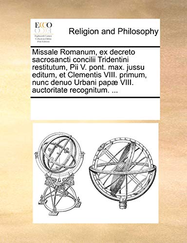 9781170944141: Missale Romanum, ex decreto sacrosancti concilii Tridentini restitutum, Pii V. pont. max. jussu editum, et Clementis VIII. primum, nunc denuo Urbani pap VIII. auctoritate recognitum. ...