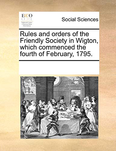 Stock image for Rules and orders of the Friendly Society in Wigton, which commenced the fourth of February, 1795. for sale by Revaluation Books