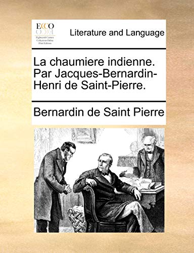 Beispielbild fr La chaumiere indienne. Par Jacques-Bernardin-Henri de Saint-Pierre. (French Edition) zum Verkauf von Lucky's Textbooks