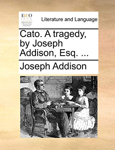 Stock image for Cato. a Tragedy, by Joseph Addison, Esq. . for sale by Lucky's Textbooks