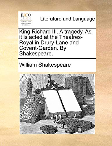 Imagen de archivo de King Richard III. a Tragedy. as It Is Acted at the Theatres-Royal in Drury-Lane and Covent-Garden. by Shakespeare. a la venta por Lucky's Textbooks