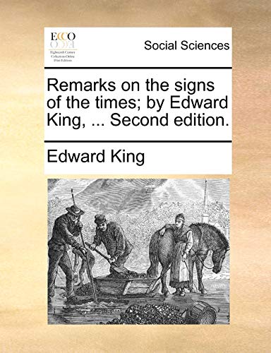 Remarks on the signs of the times; by Edward King, ... Second edition. (9781170964446) by King, Edward