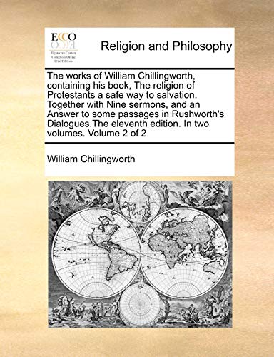 Stock image for The works of William Chillingworth, containing his book, The religion of Protestants a safe way to salvation Together with Nine sermons, and an edition In two volumes Volume 2 of 2 for sale by PBShop.store US