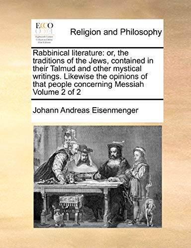 Stock image for Rabbinical literature or, the traditions of the Jews, contained in their Talmud and other mystical writings Likewise the opinions of that people concerning Messiah Volume 2 of 2 for sale by PBShop.store US
