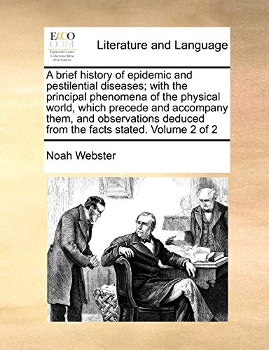 A Brief History of Epidemic and Pestilential Diseases; With the Principal Phenomena of the Physical World, Which Precede and Accompany Them, and ... Deduced from the Facts Stated. Volume 2 of 2 (9781170972762) by Webster, Noah