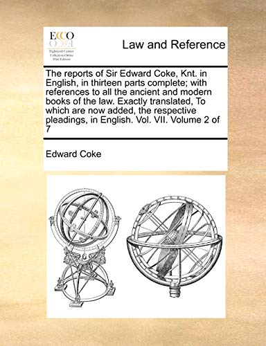 9781170973493: The reports of Sir Edward Coke, Knt. in English, in thirteen parts complete; with references to all the ancient and modern books of the law. Exactly ... in English. Vol. VII. Volume 2 of 7