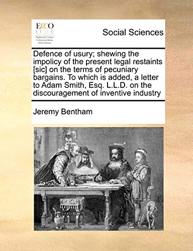 Beispielbild fr Defence of Usury; Shewing the Impolicy of the Present Legal Restaints [Sic] on the Terms of Pecuniary Bargains. to Which Is Added, a Letter to Adam . on the Discouragement of Inventive Industry zum Verkauf von Lucky's Textbooks