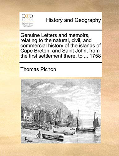 Beispielbild fr Genuine Letters and memoirs, relating to the natural, civil, and commercial history of the islands of Cape Breton, and Saint John, from the first settlement there, to 1758 zum Verkauf von PBShop.store US