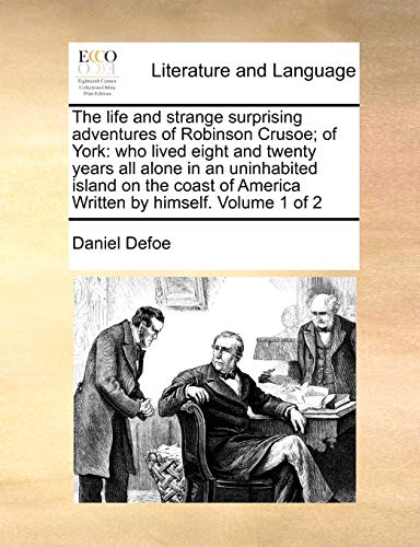 9781170986967: The life and strange surprising adventures of Robinson Crusoe; of York: who lived eight and twenty years all alone in an uninhabited island on the coast of America Written by himself. Volume 1 of 2