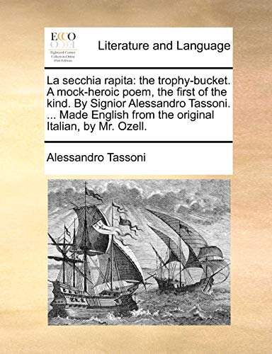 Stock image for La secchia rapita the trophybucket A mockheroic poem, the first of the kind By Signior Alessandro Tassoni Made English from the original Italian, by Mr Ozell for sale by PBShop.store US