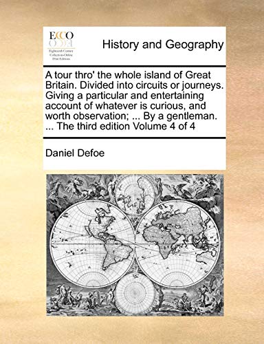 9781170997529: A tour thro' the whole island of Great Britain. Divided into circuits or journeys. Giving a particular and entertaining account of whatever is ... ... The third edition Volume 4 of 4
