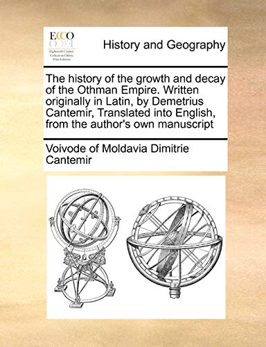 9781170998502: The history of the growth and decay of the Othman Empire. Written originally in Latin, by Demetrius Cantemir, Translated into English, from the author's own manuscript