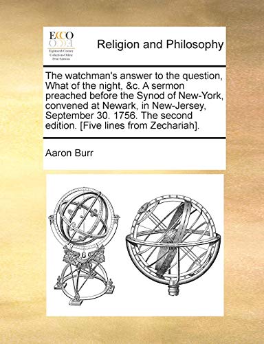 9781171021889: The watchman's answer to the question, What of the night, &c. A sermon preached before the Synod of New-York, convened at Newark, in New-Jersey, ... second edition. [Five lines from Zechariah].