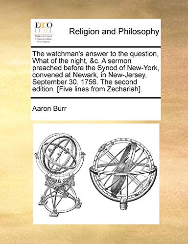 Stock image for The Watchman's Answer to the Question, What of the Night, &C. a Sermon Preached Before the Synod of New-York, Convened at Newark, in New-Jersey, . Second Edition. [Five Lines from Zechariah]. for sale by Lucky's Textbooks