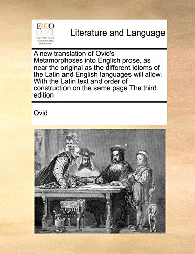 Stock image for A new translation of Ovid's Metamorphoses into English prose, as near the original as the different idioms of the Latin and English languages will . on the same page The third edition for sale by Lucky's Textbooks