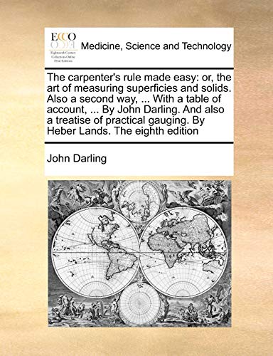 9781171042938: The carpenter's rule made easy: or, the art of measuring superficies and solids. Also a second way, ... With a table of account, ... By John Darling. ... gauging. By Heber Lands. The eighth edition