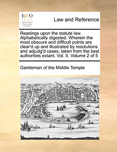 Beispielbild fr Readings upon the statute law Alphabetically digested Wherein the most obscure and difficult points are clear'd up and illustrated by resolutions authorities extant Vol II Volume 2 of 5 zum Verkauf von PBShop.store US