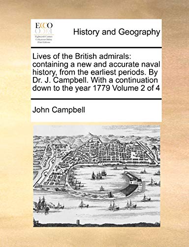 Lives of the British admirals: containing a new and accurate naval history, from the earliest periods. By Dr. J. Campbell. With a continuation down to the year 1779 Volume 2 of 4 (9781171059301) by Campbell, John