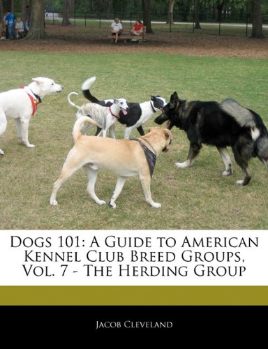 Beispielbild fr Dogs 101 : A Guide to American Kennel Club Breed Groups, Vol. 7 - the Herding Group zum Verkauf von Better World Books